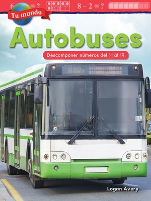 cover image of Tu mundo: Autobuses: Descomponer numeros del 11 al 19 ebook